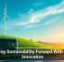 Driving Sustainability Forward With Tech Innovation