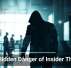 The Hidden Danger of Insider Threats