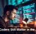 Why Coders Still Matter in the AI Era